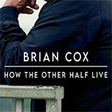 Brian Cox: How The Other Half Live