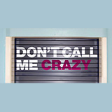 Don't Call Me Crazy