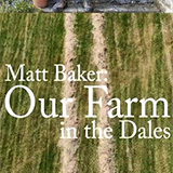 Matt Baker: Our Farm In The Dales