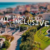The All-Inclusive: How Do They Do It?
