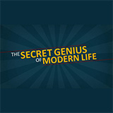 The Secret Genius Of Modern Life